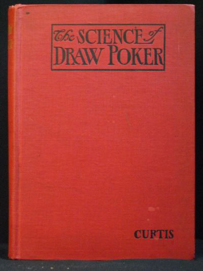 The Science of Draw Poker; A Treatise comprising the Analysis of Principles, Calculation of Chances, Codification of Rules, Study of Situations, Glossary of Poker Terms, Necessary to a Comprehensive Understanding of the Great American Game