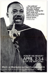 Poster: ...this widened war has narrowed domestic welfare programs, making the poor, white and Negro bear the burdens both at the front and at home... Honor His Memory April 2, 3, 4, - Stop the War Now!