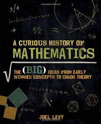 A Curious History of Mathematics: The (Big) Ideas from Early Number Concepts to Chaos Theory