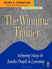 The Winning Trainer: Winning Ways to Involve People in Learning, Fourth Edition