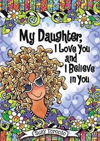 My Daughter, I Love You and I Believe in You
