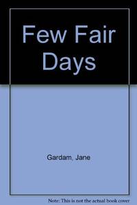 Few Fair Days by Gardam, Jane