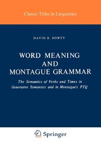 Word Meaning and Montague Grammar : The Semantics of Verbs and Times in Generative Semantics and...