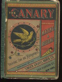 The Canary. Mating &amp; Breeding. Varieties, Care and Management. by (Anon.) - 1881.