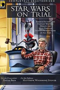 Star Wars on Trial: Science Fiction And Fantasy Writers Debate the Most Popular Science Fiction Films of All Time (Smart Pop) by Brin, David