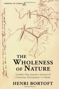 image of The Wholeness of Nature : Goethe's Way Toward a Science of Conscious Participation in Nature
