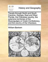 Travels Through North and South Carolina, Georgia, East and West Florida, the Cherokee Country,...