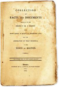 Collection of Facts and Documents Relative to the Project of a Bridge from South Street in Boston to Dorchester Neck. And the Annexation of that Peninsula to the Town of Boston