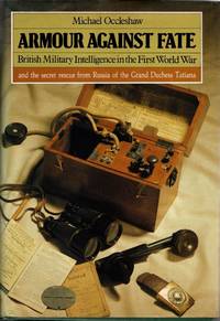 Armour Against Fate: British Military Intelligence in the First World War and the Secret Rescue from Russia of the Grand Duchess Tatania