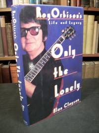 Only the Lonely: Roy Orbison&#039;s Life and Legacy by Clayson, Alan - 1989