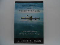 Kabloona in the Yellow Kayak: One Woman's Journey Through the Northwest Passage signed