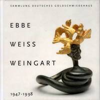 image of Ebbe Weiss-Weingart 1947-1998. Sammlung Deutsches Goldschmiedehaus. (Hrsg. Magistrat der Stadt Hanau, Fachbereich Kultur, Deutsches Goldschmiedehaus).