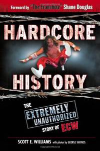 image of Hardcore History: The Extremely Unauthorized Story of the ECW