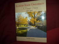 Illinois State University. A Pictorial History. 1857-2007. by Aaron, Bob - 2007.