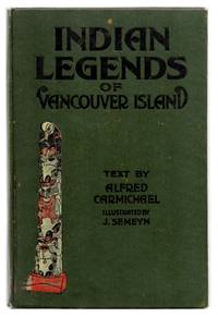 Indian Legends of Vancouver Island by CARMICHAEL, Alfred; SEMEYN, J. (illus.) - 1922