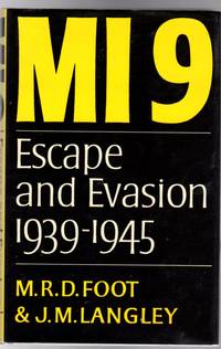 MI9 : The British Secret Service That Fostered Escape and Evasion 1939-1945, and its American...