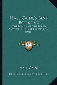 Hall Caine's Best Books V2: The Bondman; The Blind Mother; The Last Confession 1916