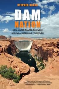 Dam Nation : How Water Shaped The West And Will Determine Its Future
