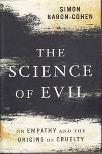 The Science of Evil: On Empathy and the Origins of Cruelty by Simon Baron - Cohen - Hardcover - Later Edition - No date - from Mr Pickwick's Fine Old Books (SKU: 29939)