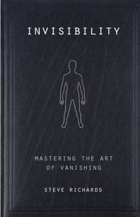 Invisibility : Mastering the Art of Vanishing