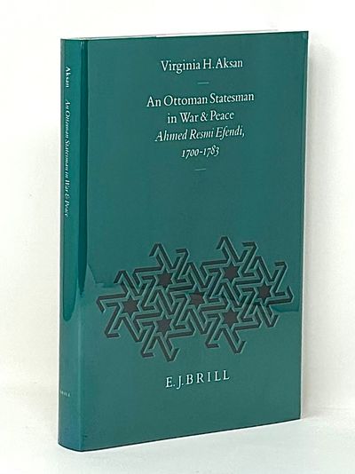 An Ottoman Statesman in War and Peace: Ahmed Resmi Efendi, 1700-1783