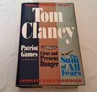 Three Complete Novels; Patriot Games, Clear and Present Danger, the Sum of All Fears