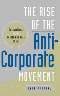 The Rise of the Anti-Corporate Movement: Corporations and the People who Hate Them