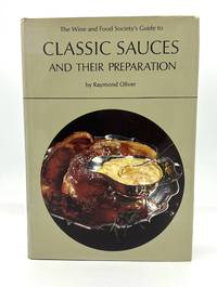 The Wine and Food Society's Guide to CLASSIC SAUCES AND THEIR PREPARATION