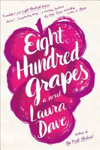 SIGNED, 1ST EDITION Eight Hundred Grapes by Laura Dave - 06/02/2015