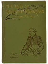 The Life of Gen. Philip H. Sheridan. Its Romance and Reality: How an Humble Lad Reached the Head of an Army. The Career and Achievements of This Masterly Leader of Men in Battle; Realistic Descriptions of the March, Raid, and Charge of the Horsemen; and Graphic Sketches of Other Great Cavalry Leaders