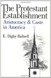 The Protestant Establishment: Aristocracy and Caste in America (Aristocracy & Caste in America)
