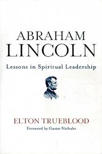 Abraham Lincoln: Lessons in Spiritual Leadership by Trueblood, Elton - 2012