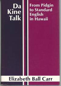 Da Kine Talk: From Pidgin to Standard English in Hawaii by Elizabeth Ball Carr - 1972-06-01