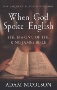 When God Spoke English: The Making of the King James Bible