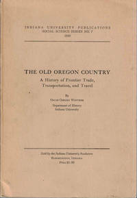 The Old Oregon Country: A History of Frontier Trade, Transportation and Travel