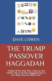 THE TRUMP PASSOVER HAGGADAH: People All The Time They Come Up And Tell Me This Is The Best...