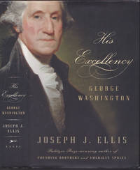 His Excellency: George Washington by Joseph J. Ellis - October 2004