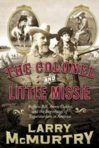 image of The Colonel and Little Missie: Buffalo Bill, Annie Oakley, and the Beginnings of Superstardom in America