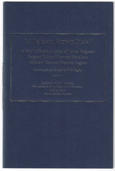 'A Bright, Rising Star' A Brief Life and a Letter of James Ferguson Sergeant Major, Mormon Battalion; Adjutent General, Nauvoo Legion