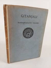 GITANJALI (SONG OFFERINGS): A COLLECTION OF PROSE TRANSLATIONS MADE BY THE AUTHOR FROM THE ORIGINAL BENGALI