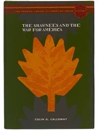 The Shawnees and the War for America (The Penguin Library of American Indian History)