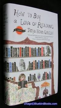 How to Buy a Love of Reading by Tanya Egan GIBSON - First Edition; First Printing - 2009 - from Bluebird Books (SKU: 72360)