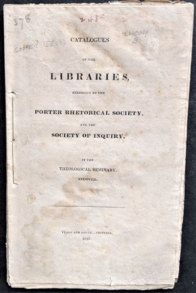 Catalogues of the Libraries, Belonging to the Porter Rhetorical Society, and the Society of Inquiry, in the Theological Seminary, Andover