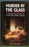 Murder By The Glass: A Vintage Collection of Crime And Mystery Stories