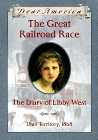 The Great Railroad Race : The Diary of Libby West, Utah Territory 1868