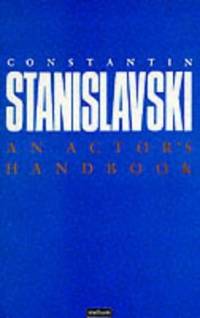 An Actor's Handbook: An Alphabetical Arrangement of Concise Statements on Aspects of Acting...