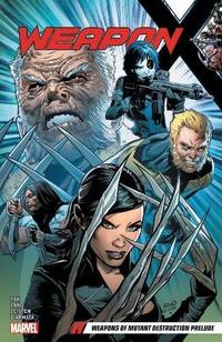 WEAPON X VOL. 1: WEAPONS OF MUTANT DESTRUCTION PRELUDE