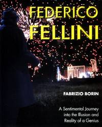 Federico Fellini, A Sentimental Journey Through Illusion and Reality of a Genius