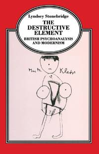 The Destructive Element : British Psychoanalysis and Modernism