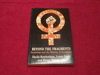 Beyond the Fragments: Feminism and the Making of Socialism by Rowbotham, Sheila; Segal, Lynne; Wainwright, Hilary - 1981